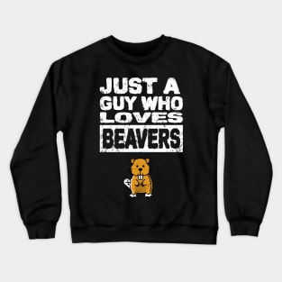 Just a guy who loves beavers Mens funny adult humor Crewneck Sweatshirt